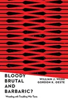 Bloody, Brutal, and Barbaric: Wrestling with Troubling War Texts (Sangriento, brutal y bárbaro) - Bloody, Brutal, and Barbaric?: Wrestling with Troubling War Texts