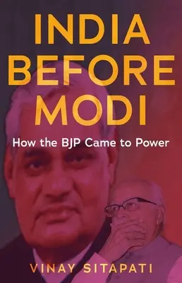 La India antes de Modi: cómo el Bjp llegó al poder - India Before Modi: How the Bjp Came to Power