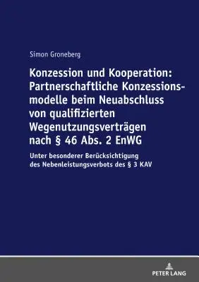 Concesión Y Cooperación: Modelos De Concesión De Asociación En La Celebración De Nuevos Contratos De Utilización Cualificada Según El 46 Párr. 2 Enwg: U - Konzession Und Kooperation: Partnerschaftliche Konzessionsmodelle Beim Neuabschluss Von Qualifizierten Wegenutzungsvertraegen Nach  46 Abs. 2 Enwg: U