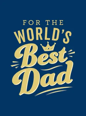 Para el mejor padre del mundo: El regalo perfecto para tu padre - For the World's Best Dad: The Perfect Gift to Give to Your Father