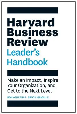 Manual del líder de Harvard Business Review: Impacte, inspire a su organización y llegue al siguiente nivel - Harvard Business Review Leader's Handbook: Make an Impact, Inspire Your Organization, and Get to the Next Level