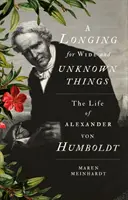 Anhelo de cosas amplias y desconocidas - La vida de Alexander von Humboldt - Longing for Wide and Unknown Things - The Life of Alexander von Humboldt