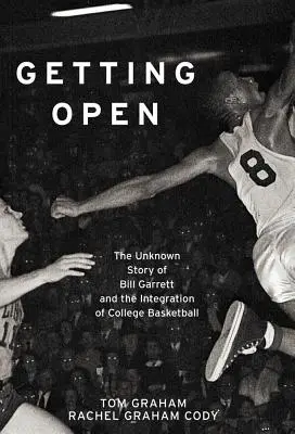 Getting Open: La historia desconocida de Bill Garrett y la Integrat - Getting Open: The Unknown Story of Bill Garrett and the Integrat
