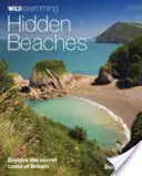 Playas ocultas: Explore la costa secreta de Gran Bretaña - Wild Swimming Hidden Beaches: Explore the Secret Coast of Britain