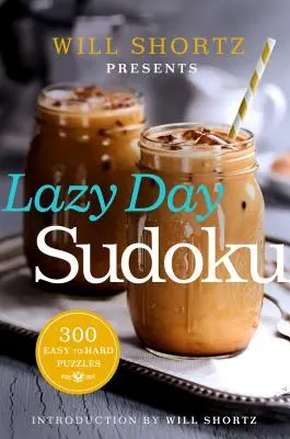 Will Shortz presenta Lazy Day Sudoku: 300 puzzles de fácil a difícil resolución - Will Shortz Presents Lazy Day Sudoku: 300 Easy to Hard Puzzles