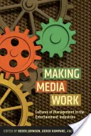 Hacer que los medios funcionen: Culturas de gestión en las industrias del entretenimiento - Making Media Work: Cultures of Management in the Entertainment Industries