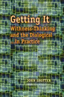 Conseguirlo - Withness-Thinking y lo dialógico en la práctica - Getting It - Withness-Thinking and the Dialogical in Practice