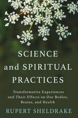 Ciencia y prácticas espirituales: Experiencias transformadoras y sus efectos en el cuerpo, el cerebro y la salud - Science and Spiritual Practices: Transformative Experiences and Their Effects on Our Bodies, Brains, and Health