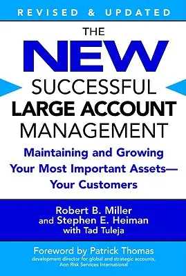 La Nueva Gestión Exitosa de Grandes Cuentas: Cómo mantener y hacer crecer sus activos más importantes: sus clientes - The New Successful Large Account Management: Maintaining and Growing Your Most Important Assets -- Your Customers