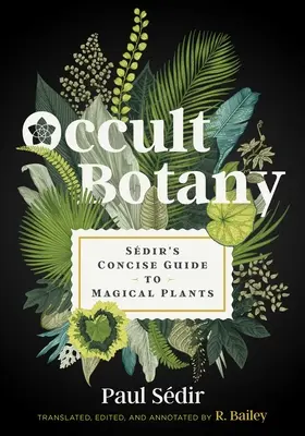 Botánica oculta: Guía concisa de plantas mágicas de Sdir - Occult Botany: Sdir's Concise Guide to Magical Plants