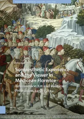 La experiencia somática y el espectador en la Florencia Medicea: Arte renacentista y persuasión política, 1459-1580 - Somaesthetic Experience and the Viewer in Medicean Florence: Renaissance Art and Political Persuasion, 1459-1580