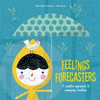 Pronosticadores de sentimientos: Un enfoque creativo para gestionar las emociones - Feelings Forecasters: A Creative Approach to Managing Emotions