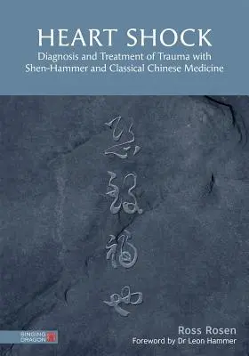 Shock Cardíaco: Diagnóstico y Tratamiento de Traumatismos con Shen-Hammer y Medicina Clásica China - Heart Shock: Diagnosis and Treatment of Trauma with Shen-Hammer and Classical Chinese Medicine