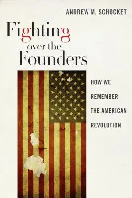 Luchando por los Fundadores: Cómo recordamos la Revolución Americana - Fighting Over the Founders: How We Remember the American Revolution