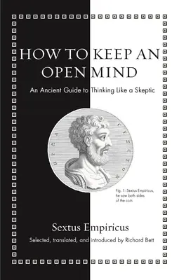 Cómo mantener la mente abierta: Una antigua guía para pensar como un escéptico - How to Keep an Open Mind: An Ancient Guide to Thinking Like a Skeptic