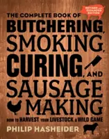 The Complete Book of Butchering, Smoking, Curing, and Sausage Making: How to Harvest Your Livestock and Wild Game - Edición revisada y ampliada - The Complete Book of Butchering, Smoking, Curing, and Sausage Making: How to Harvest Your Livestock and Wild Game - Revised and Expanded Edition