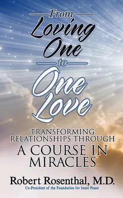 De Amar a Uno a Amar a Uno: Transformar las relaciones a través de Un curso de milagros - From Loving One to One Love: Transforming Relationships Through a Course in Miracles