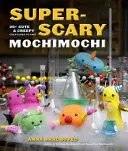 Super-Scary Mochimochi: 20+ criaturas lindas y espeluznantes para tejer - Super-Scary Mochimochi: 20+ Cute & Creepy Creatures to Knit