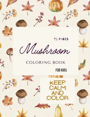 Libro para colorear de setas: Libro para colorear de setas para niños: 32 mágicas páginas para colorear con setas para niños de 4-8 años de edad - Mushroom Coloring Book: Mushroom Coloring Book For Kids: 32 Magicals Coloring Pages with Mushrooms For Kids Ages 4-8