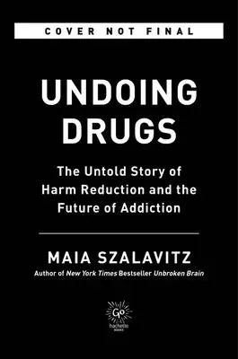 Deshacer las drogas: La historia no contada de la reducción de daños y el futuro de la adicción - Undoing Drugs: The Untold Story of Harm Reduction and the Future of Addiction