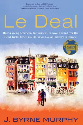 Le Deal: Cómo un joven norteamericano, en los negocios, enamorado y sobrepasado, dio el pistoletazo de salida a una industria multimillonaria en Europa - Le Deal: How a Young American, in Business, In Love, and in Over His Head, Kick-Started a Multibillion-Dollar Industry in Europ