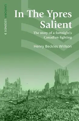 En el saliente de Ypres: La historia de una quincena de combates canadienses - In the Ypres Salient: The Story of a Fortnight's Canadian Fighting