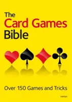 La Biblia de los juegos de cartas: Más de 150 juegos y trucos - The Card Games Bible: Over 150 Games and Tricks