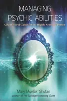 Manejo de las habilidades psíquicas: Una guía del mundo real para la persona altamente sensible - Managing Psychic Abilities: A Real World Guide for the Highly Sensitive Person