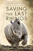 Salvar a los últimos rinocerontes - La vida de un conservacionista de primera línea - Saving the Last Rhinos - The Life of a Frontline Conservationist