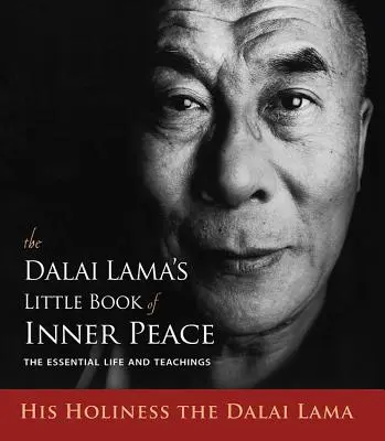 El Pequeño Libro de la Paz Interior del Dalai Lama: La vida y las enseñanzas esenciales - The Dalai Lama's Little Book of Inner Peace: The Essential Life and Teachings