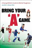 Trae tu juego: Guía del joven atleta para la fortaleza mental - Bring Your a Game: A Young Athlete's Guide to Mental Toughness