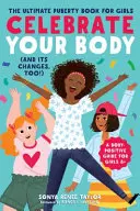 Celebra tu cuerpo (¡y también sus cambios!): El libro definitivo sobre la pubertad para chicas - Celebrate Your Body (and Its Changes, Too!): The Ultimate Puberty Book for Girls