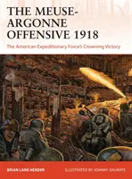 La ofensiva del Mosa-Argonne 1918: La gran victoria de las fuerzas expedicionarias americanas - The Meuse-Argonne Offensive 1918: The American Expeditionary Forces' Crowning Victory