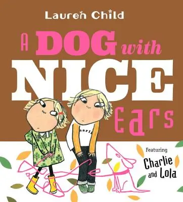 Un perro con buenas orejas: Charlie y Lola - A Dog with Nice Ears: Featuring Charlie and Lola