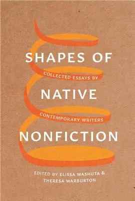 Formas de la no ficción nativa: Recopilación de ensayos de escritores contemporáneos - Shapes of Native Nonfiction: Collected Essays by Contemporary Writers