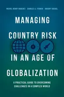 Gestión del riesgo país en la era de la globalización: Guía práctica para superar los retos en un mundo complejo - Managing Country Risk in an Age of Globalization: A Practical Guide to Overcoming Challenges in a Complex World