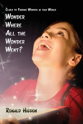 Wonder Where All the Wonder Went: Pistas para encontrar la maravilla en este mundo - Wonder Where All the Wonder Went: Clues to Finding Wonder in this World