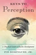 Claves para la percepción: Una guía práctica para el desarrollo psíquico - Keys to Perception: A Practical Guide to Psychic Development