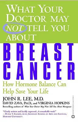 Lo que su médico puede no decirle sobre el cáncer de mama: Cómo el equilibrio hormonal puede ayudarle a salvar la vida - What Your Doctor May Not Tell You about Breast Cancer: How Hormone Balance Can Help Save Your Life