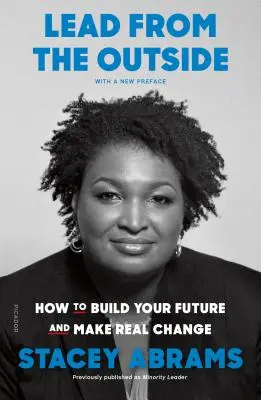 Lidera desde fuera: Cómo construir tu futuro y lograr un cambio real - Lead from the Outside: How to Build Your Future and Make Real Change