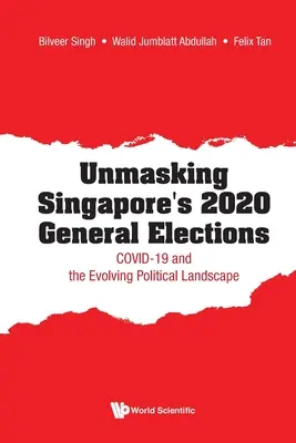 Desenmascarando las elecciones generales de Singapur de 2020: Covid-19 y la evolución del panorama político - Unmasking Singapore's 2020 General Elections: Covid-19 and the Evolving Political Landscape