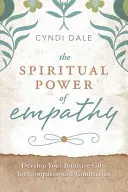 El Poder Espiritual de la Empatía: Desarrolla tus Dones Intuitivos para una Conexión Compasiva - The Spiritual Power of Empathy: Develop Your Intuitive Gifts for Compassionate Connection