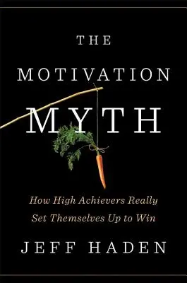 El mito de la motivación: Cómo los grandes triunfadores se preparan realmente para ganar - The Motivation Myth: How High Achievers Really Set Themselves Up to Win