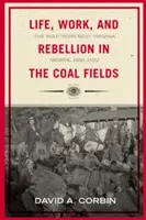 Vida, trabajo y rebelión en los campos de carbón: Los mineros del sur de Virginia Occidental, 1880-1922 - Life, Work, and Rebellion in the Coal Fields: The Southern West Virginia Miners, 1880-1922