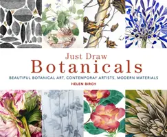 Just Draw Botanicals: Hermoso arte botánico, artistas contemporáneos, materiales modernos - Just Draw Botanicals: Beautiful Botanical Art, Contemporary Artists, Modern Materials