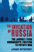 La invención de Rusia - El viaje de la libertad de Gorbachov a la guerra de Putin (Ostrovsky Arkady (Autor)) - Invention of Russia - The Journey from Gorbachev's Freedom to Putin's War (Ostrovsky Arkady (Author))