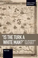 ¿Es el turco un hombre blanco? Raza y modernidad en la construcción de la identidad turca - Is the Turk a White Man?: Race and Modernity in the Making of Turkish Identity