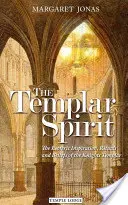 El espíritu templario: La inspiración esotérica, los rituales y las creencias de los templarios - The Templar Spirit: The Esoteric Inspiration, Rituals, and Beliefs of the Knights Templar