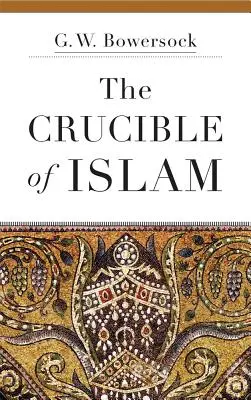 El crisol del Islam - The Crucible of Islam