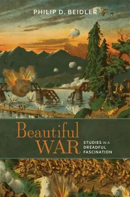 Hermosa guerra: estudios sobre una fascinación espantosa - Beautiful War: Studies in a Dreadful Fascination